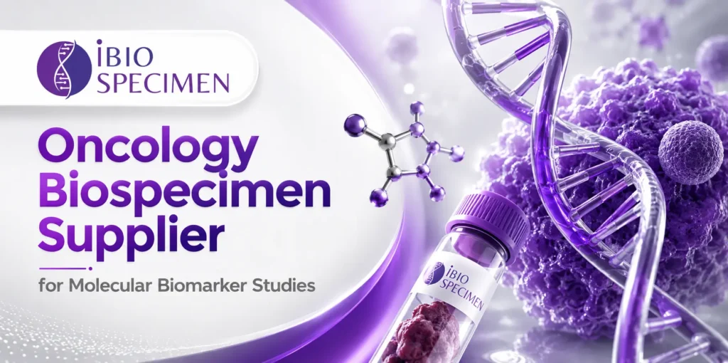 Oncology Biospecimen Supplier for Molecular Biomarker Studies